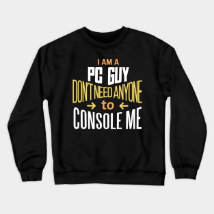 'I'm a PC Guy don't need anyone to Console me' PC Gamer Gift Idea Crewneck Sweatshirt